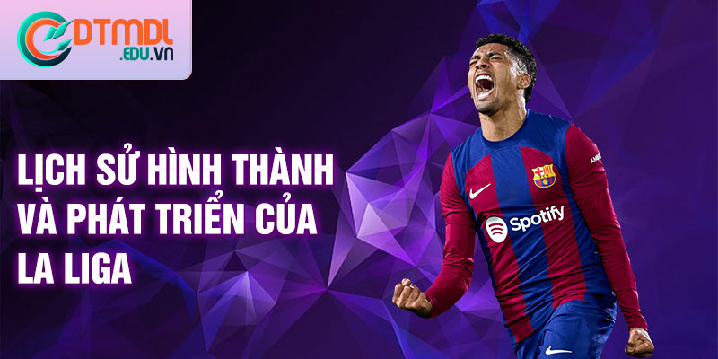 Lịch sử hình thành và phát triển của La Liga