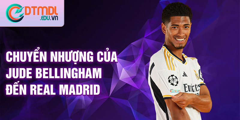 Chuyển nhượng của Jude Bellingham đến Real Madrid