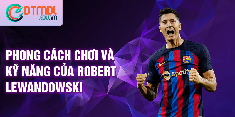 Phong cách chơi và kỹ năng của Robert Lewandowski